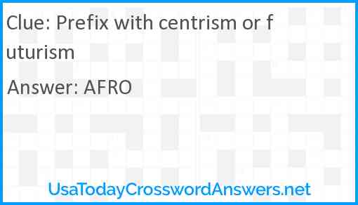 Prefix with centrism or futurism Answer