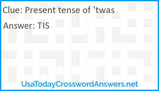Present tense of 'twas Answer