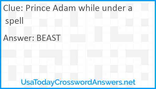 Prince Adam while under a spell Answer