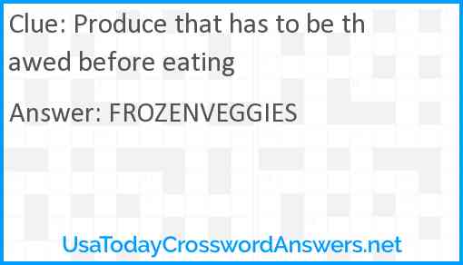 Produce that has to be thawed before eating Answer
