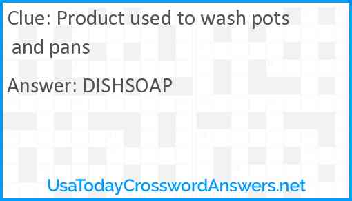 Product used to wash pots and pans Answer
