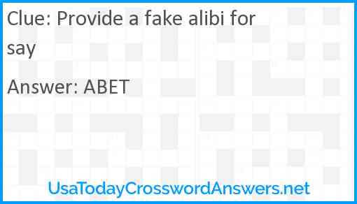 Provide a fake alibi for say Answer