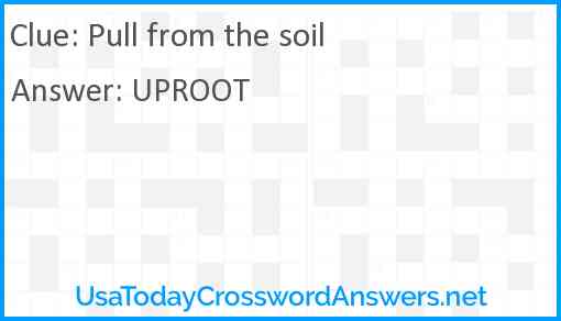 Pull from the soil Answer