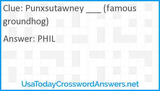 Punxsutawney ___ (famous groundhog) Answer