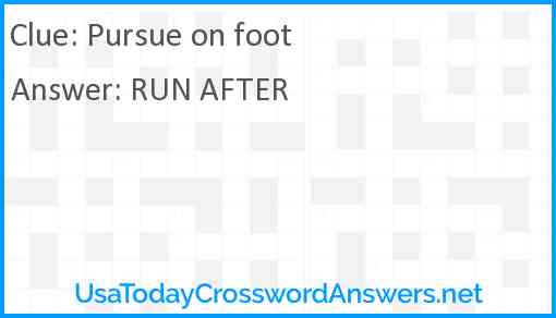 Pursue on foot Answer