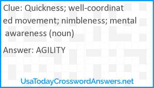 Quickness; well-coordinated movement; nimbleness; mental awareness (noun) Answer