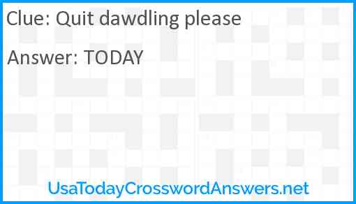 Quit dawdling please Answer