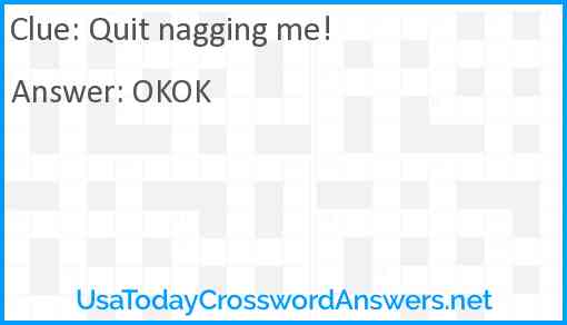 Quit nagging me! Answer