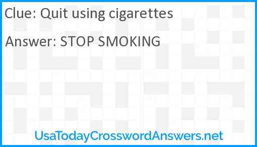 Quit using cigarettes Answer