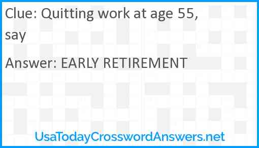 Quitting work at age 55, say Answer