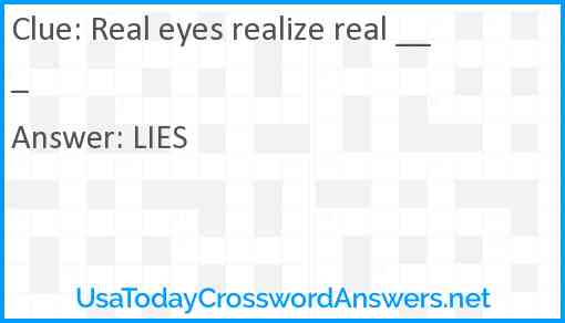 Real eyes realize real ___ Answer