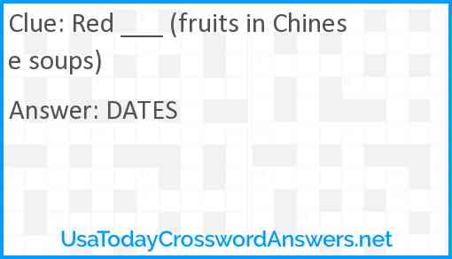 Red ___ (fruits in Chinese soups) Answer