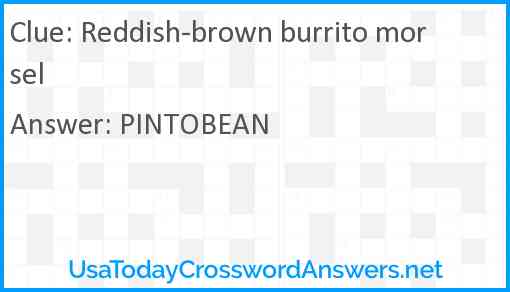 Reddish-brown burrito morsel Answer