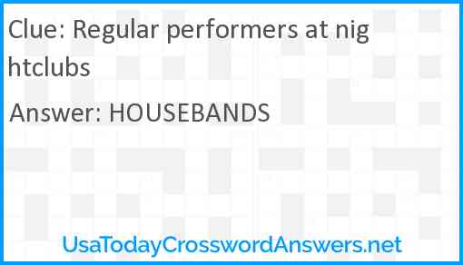 Regular performers at nightclubs Answer