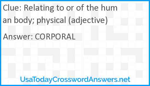 Relating to or of the human body; physical (adjective) Answer