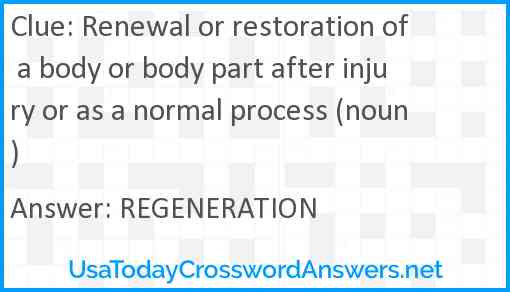 Renewal or restoration of a body or body part after injury or as a normal process (noun) Answer