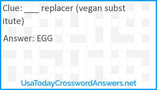 ___ replacer (vegan substitute) Answer