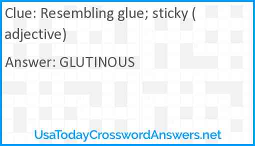 Resembling glue; sticky (adjective) Answer