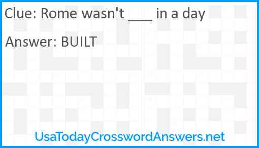 Rome wasn't ___ in a day Answer