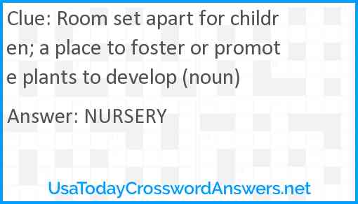 Room set apart for children; a place to foster or promote plants to develop (noun) Answer