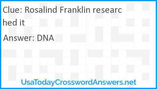 Rosalind Franklin researched it Answer