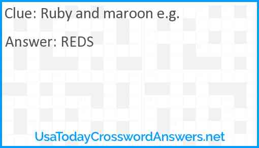 Ruby and maroon e.g. Answer