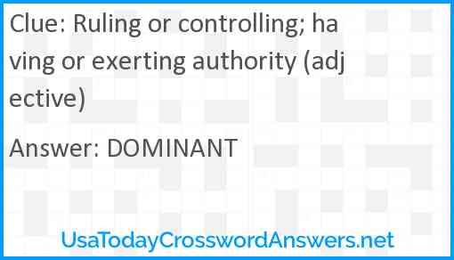 Ruling or controlling; having or exerting authority (adjective) Answer