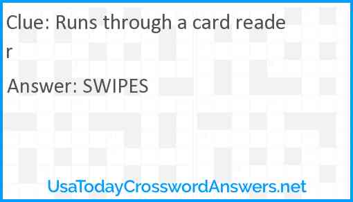 Runs through a card reader Answer