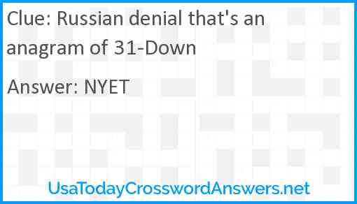 Russian denial that's an anagram of 31-Down Answer
