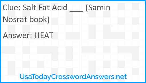 Salt Fat Acid ___ (Samin Nosrat book) Answer