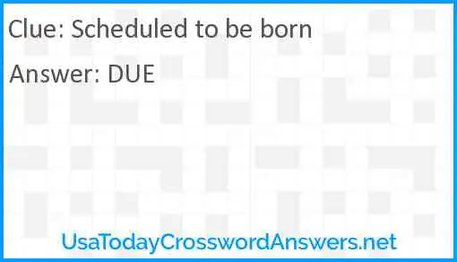 Scheduled to be born Answer