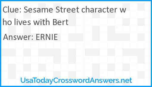 Sesame Street character who lives with Bert Answer