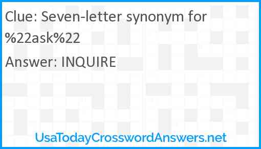 Seven-letter synonym for %22ask%22 Answer