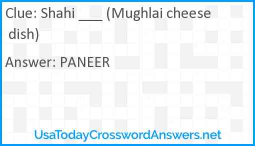 Shahi ___ (Mughlai cheese dish) Answer