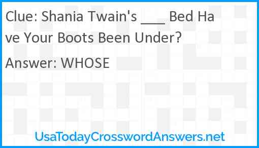 Shania Twain's ___ Bed Have Your Boots Been Under? Answer