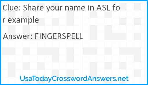 Share your name in ASL for example Answer