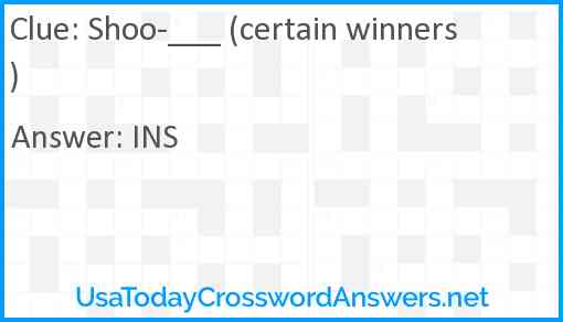Shoo-___ (certain winners) Answer