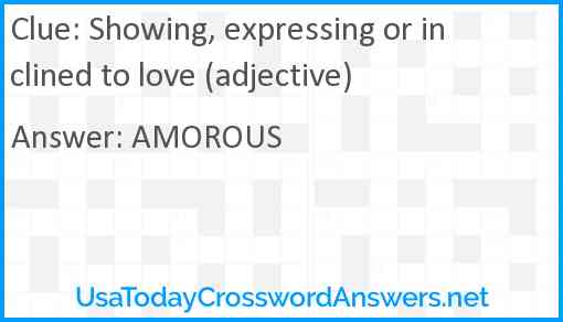 Showing, expressing or inclined to love (adjective) Answer