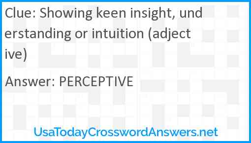 Showing keen insight, understanding or intuition (adjective) Answer