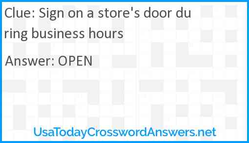 Sign on a store's door during business hours Answer