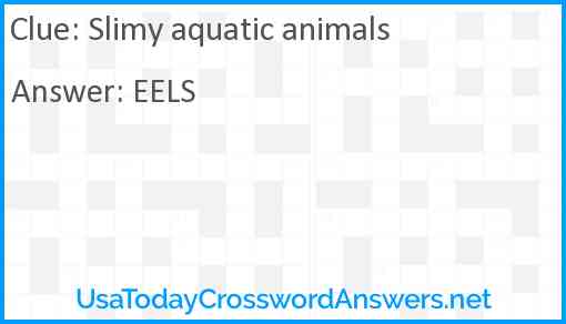 Slimy aquatic animals Answer