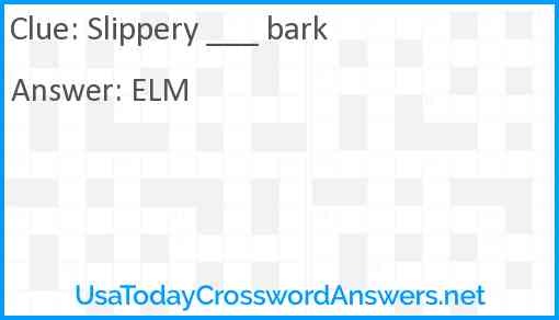 Slippery ___ bark Answer