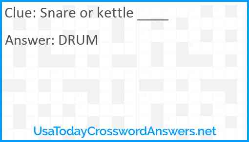 Snare or kettle ____ Answer