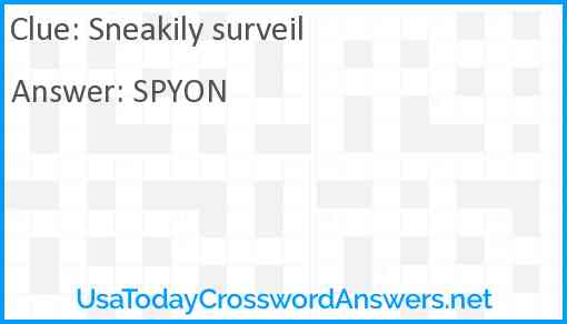 Sneakily surveil Answer