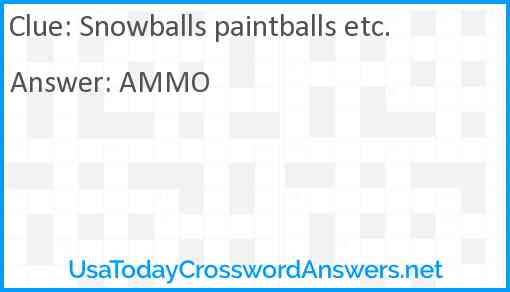 Snowballs paintballs etc. Answer