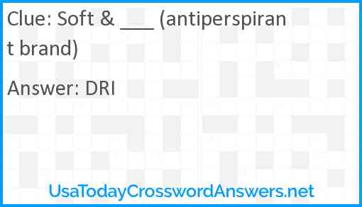 Soft & ___ (antiperspirant brand) Answer