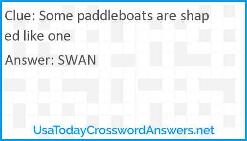 Some paddleboats are shaped like one Answer