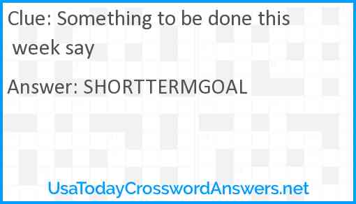 Something to be done this week say Answer