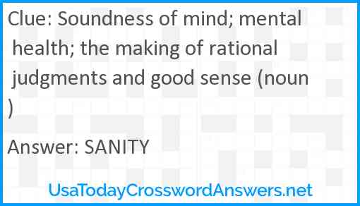 Soundness of mind; mental health; the making of rational judgments and good sense (noun) Answer