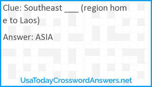 Southeast ___ (region home to Laos) Answer